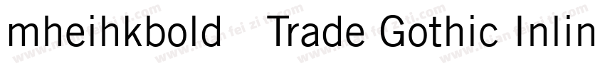 mheihkbold免费Trade Gothic Inline Bol字体转换